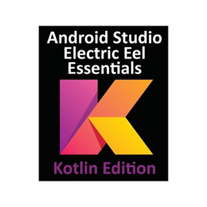 [预订]Android Studio Electric Eel Essentials - Kotlin Edition: Developing Android Apps Using Android Studi 9781951442576