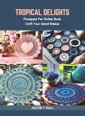 预订 Tropical Delights: Pineapple Fan Doilies Book, Craft Your Island Breeze: 9798873299102