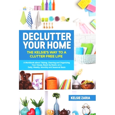 预订 Declutter Your Home: The Kelsie’s Way to a Clutter Free Life - A Workbook to Tidying, Cleaning and Organizing Your
