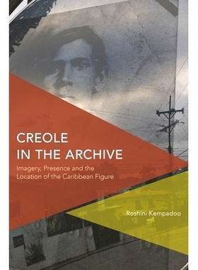 预订 Creole in the Archive: Imagery, Presence and the Location of the Caribbean Figure: 9781783482214
