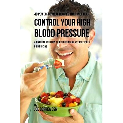 预订 48 Powerful Meal Recipes That Will Help Control Your High Blood Pressure: A Natural Solution to Hypertension withou