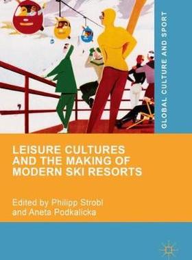 【预订】Leisure Cultures and the Making of Modern Ski Resorts