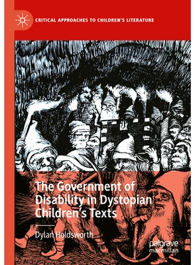 预订 The Government of Disability in Dystopian Children’s Texts 反乌托邦儿童文本中的残疾治理: 9783031520365