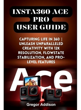预订 Insta360 Ace Pro User Guide: Capturing Life in 360 Unleash Unparalleled Creativity with 12K Resolution, FlowState S