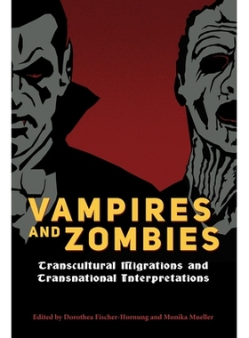 预订 Vampires and Zombies: Transcultural Migrations and Transnational Interpretations 吸血鬼和僵尸：跨文化迁移和跨国解释