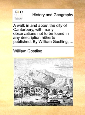 预订 A Walk in and about the City of Canterbury, with Many Observations Not to Be Found in Any Description Hitherto Publ
