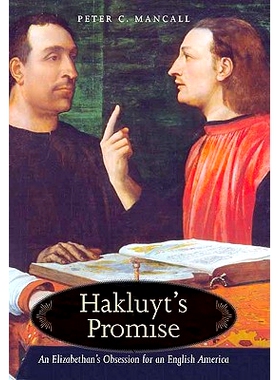 预订 Hakluyt’s Promise: An Elizabethan’s Obsession for an English America 哈克路特的承诺：伊丽莎白女王时期对英属美国的