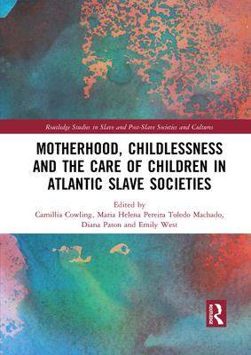 [预订]Motherhood, Childlessness and the Care of Children in Atlantic Slave Societies 9781032089560