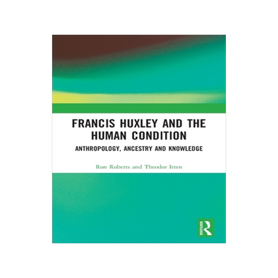 [预订]Francis Huxley and the Human Condition: Anthropology, Ancestry and Knowledge