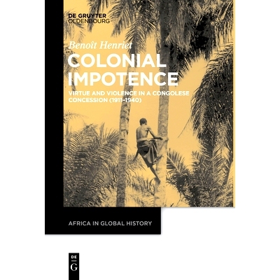预订 Colonial Impotence: Virtue and Violence in a Congolese Concession (1911–1940): 9783111257433