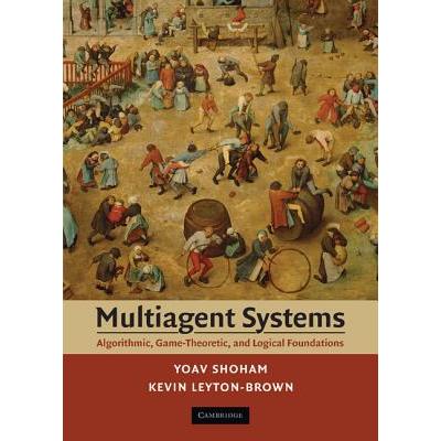 Multiagent Systems: Algorithmic, Game-Theoretic, and Logical Foundations算法、博弈论和逻辑基础: 9780521899437