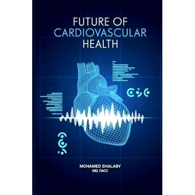预订 Future of Cardiovascular Health: Let’s Face It: Heart Health Is Paramount: 9781981744299