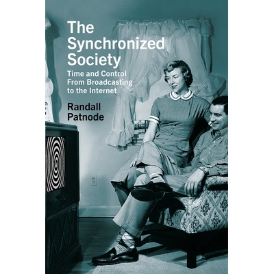 预订 Synchronized Society: Time and Control from Broadcasting to the Internet 同步社会：从广播到互联网的时间和控制: 9781