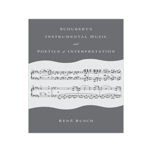 [预订]Schubert’s Instrumental Music and the Poetics of Interpretation 9780253067395