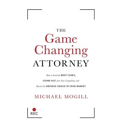预订 The Game Changing Attorney: How to Land the Best Cases, Stand Out from Your Competition, and Become the Obvious Cho