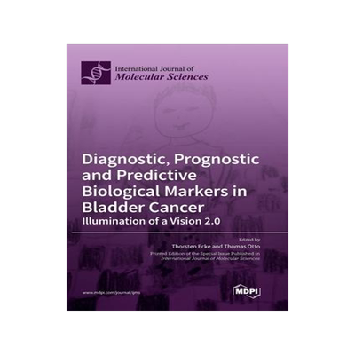 [预订]Diagnostic, Prognostic and Predictive Biological Markers in Bladder Cancer - Illumination of a Visio 9783039436859