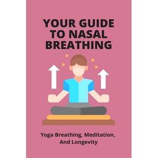 9798743780 Nose And Your Guide Longevity Breathing Nasal Improve 预订 Yoga How Meditation