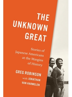 预订 The Unknown Great: Stories of Japanese Americans at the Margins of History 不为人知的伟人：历史边缘的日裔美国人的故