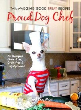 预订 Proud Dog Chef: Tail-Wagging Good Treat Recipes