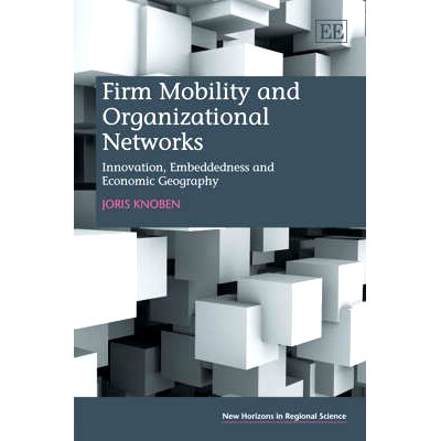 预订 Firm Mobility and Organizational Networks: Innovation, Embeddedness and Economic Geography 企业流动性与公司网络：创