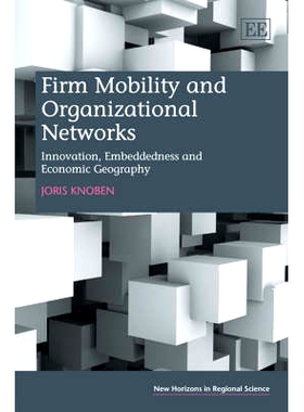 预订 Firm Mobility and Organizational Networks: Innovation, Embeddedness and Economic Geography 企业流动性与公司网络：创