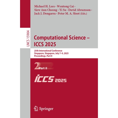 预订 Computational Science – ICCS 2025 25th International Conference, Singapore, Singapore, July 7–9, 2025, Proceeding