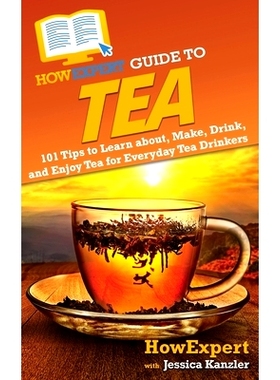 预订 HowExpert Guide to Tea: 101 Tips to Learn about, Make, Drink, and Enjoy Tea for Everyday Tea Drinkers: 978164891722