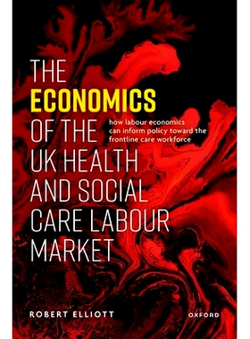 预订 The Economics of the UK Health and Social Care Labour Market 英国健康和社会护理劳动力市场的经济学: 9780198883142
