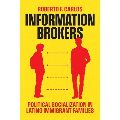 预订 Information Brokers: Political Socialization in Latino Immigrant Families 信息掮客：拉丁裔移民家庭的政治社会化: 978