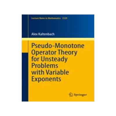 [预订]Pseudo-Monotone Operator Theory for Unsteady Problems with Variable Exponents 9783031296697