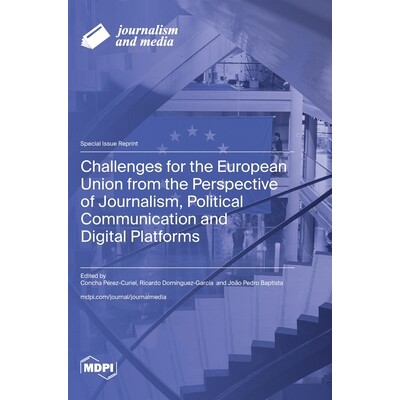 预订 Challenges for the European Union from the Perspective of Journalism, Political Communication and Digital Platforms