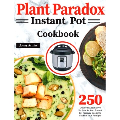 预订 Plant Paradox Instant Pot Cookbook: 250 Delicious Lectin-Free Recipes for Your Instant Pot Pressure Cooker to Nouri
