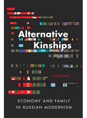 预订 Alternative Kinships: Economy and Family in Russian Modernism 替代关系 ：俄罗斯现代主义的经济与家庭: 9780875807515