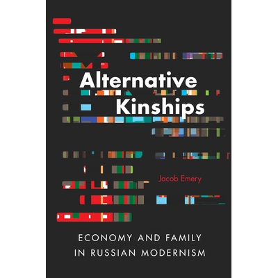 预订 Alternative Kinships: Economy and Family in Russian Modernism 替代关系 ：俄罗斯现代主义的经济与家庭: 9780875807515