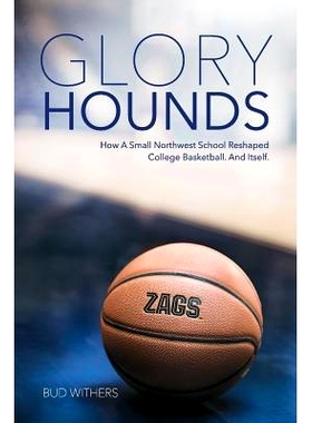 预订 Glory Hounds: How a Small Northwest School Reshaped College Basketball.and Itself.: 9780692776070