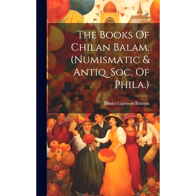 预订 The Books Of Chilan Balam. (numismatic & Antiq. Soc. Of Phila.): 9781020166341