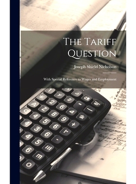 预订 The Tariff Question: With Special Reference to Wages and Employment: 9781020652974