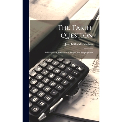 预订 The Tariff Question: With Special Reference to Wages and Employment: 9781020652974