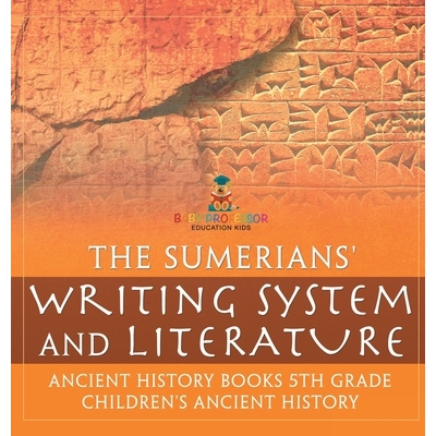 预订 The Sumerians’ Writing System and Literature - Ancient History Books 5th Grade Children’s Ancient History 9798869
