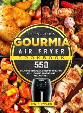 预订 The No-Fuss Gourmia Air Fryer Cookbook: 550 Delicious Dependable Recipes to Eating Well, Looking Amazing, and Feeli
