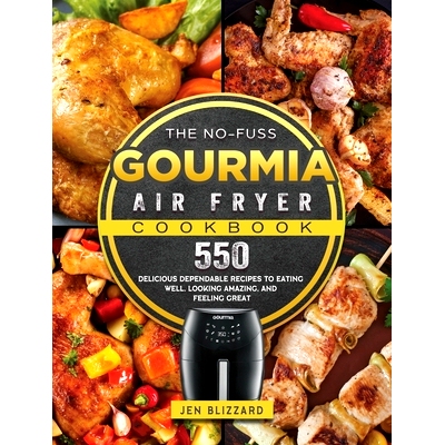 预订 The No-Fuss Gourmia Air Fryer Cookbook: 550 Delicious Dependable Recipes to Eating Well, Looking Amazing, and Feeli