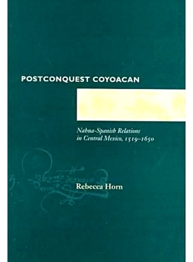 预订 Postconquest Coyoacan: Nahua-Spanish Relations in Central Mexico, 1519-1650: 9780804727730