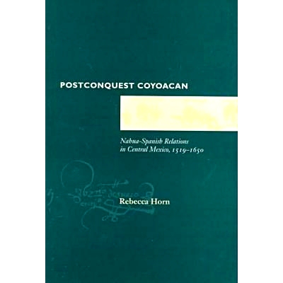 预订 Postconquest Coyoacan: Nahua-Spanish Relations in Central Mexico, 1519-1650: 9780804727730