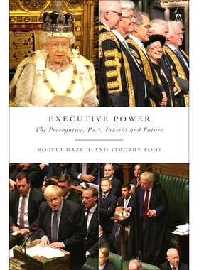 预订 Executive Power: The Prerogative, Past, Present and Future 行政权力：特权、过去、现在和未来: 9781509951482
