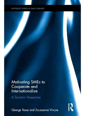 预订 Motivating SMEs to Cooperate and Internationalize: A Dynamic Perspective 促进中小企业合作与国际化: 9781138220577