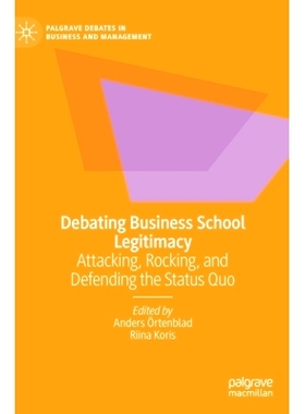 预订 Debating Business School Legitimacy: Attacking, Rocking, and Defending the Status Quo: 9783031127243