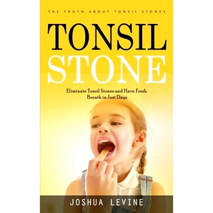 预订 Tonsil Stones: The Truth about Tonsil Stones (Eliminate Tonsil Stones and Have Fresh Breath in Just Days!)