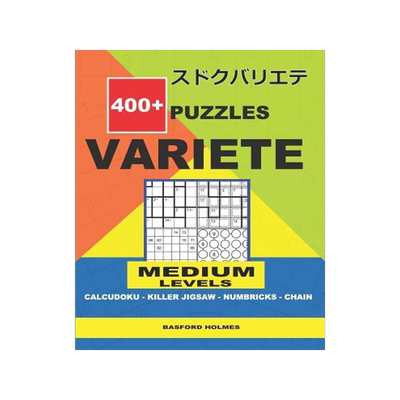 [预订]400 + puzzles VARIETE Medium levels Calcudoku - Killer Jigsaw - Numbricks - Chain.: Holmes presents  9781729259443