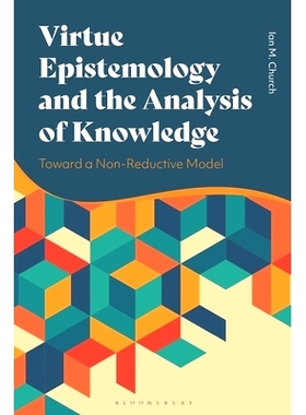 预订 Virtue Epistemology and the Analysis of Knowledge: Toward a Non-Reductive Model 美德认识论与知识分析: 9781350258389