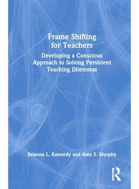 预订 Frame Shifting for Teachers: Developing a Conscious Approach to Solving Persistent Teaching Dilemmas 教师框架转换：